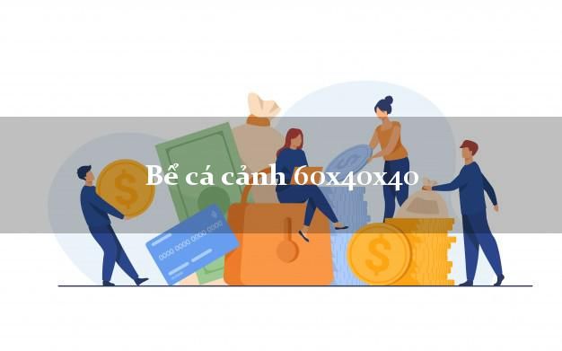 Giá be cá cảnh 60x40x40 - Bảng giá mới nhất 2019