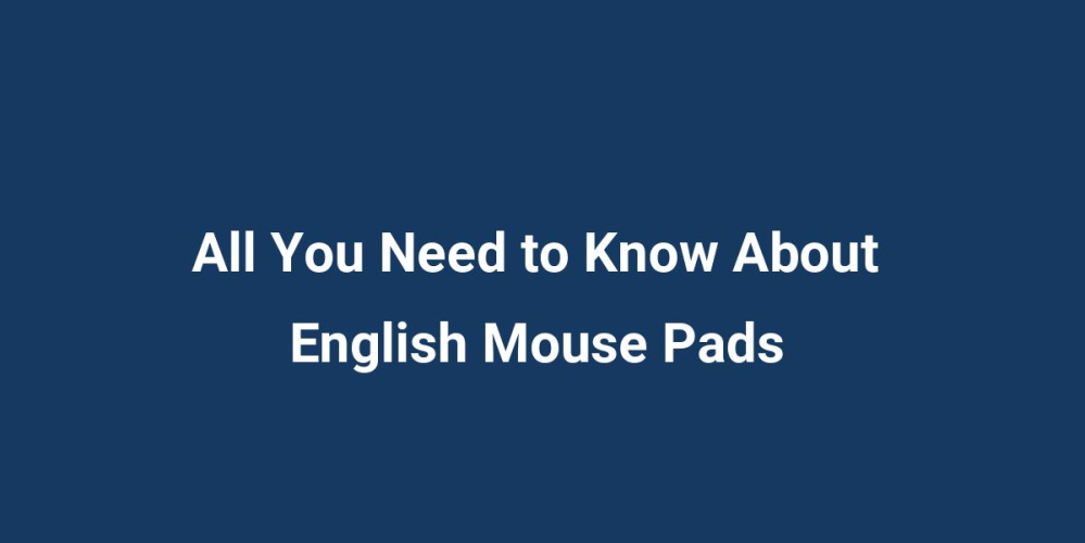 All You Need to Know About English Mouse Pads