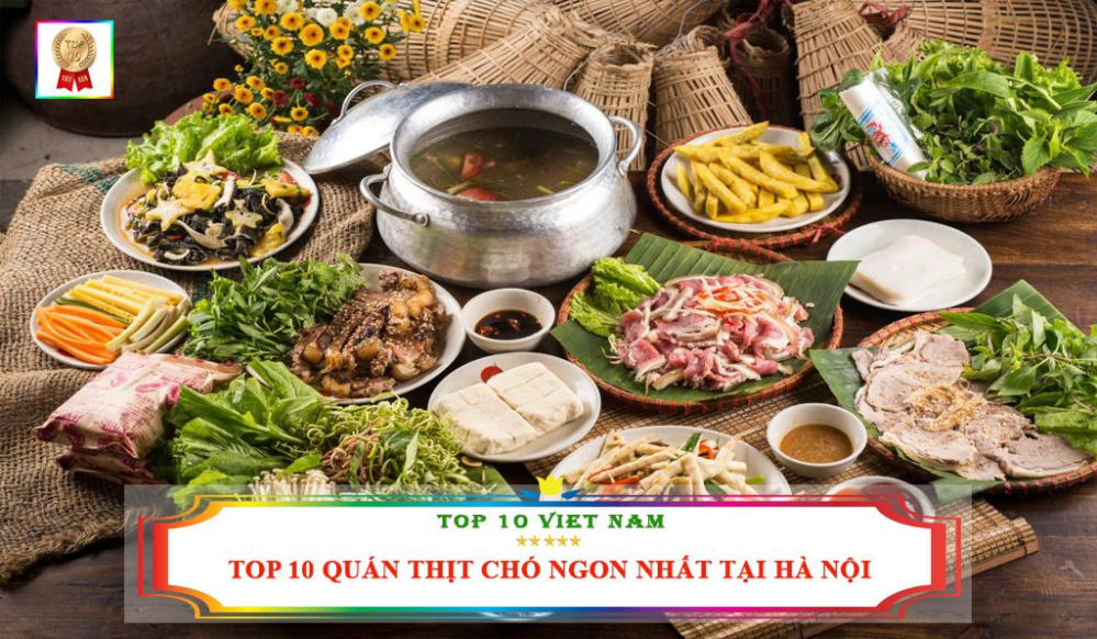Top 5 quán thịt chó ngon ở Hà Nội bạn không thể bỏ qua!