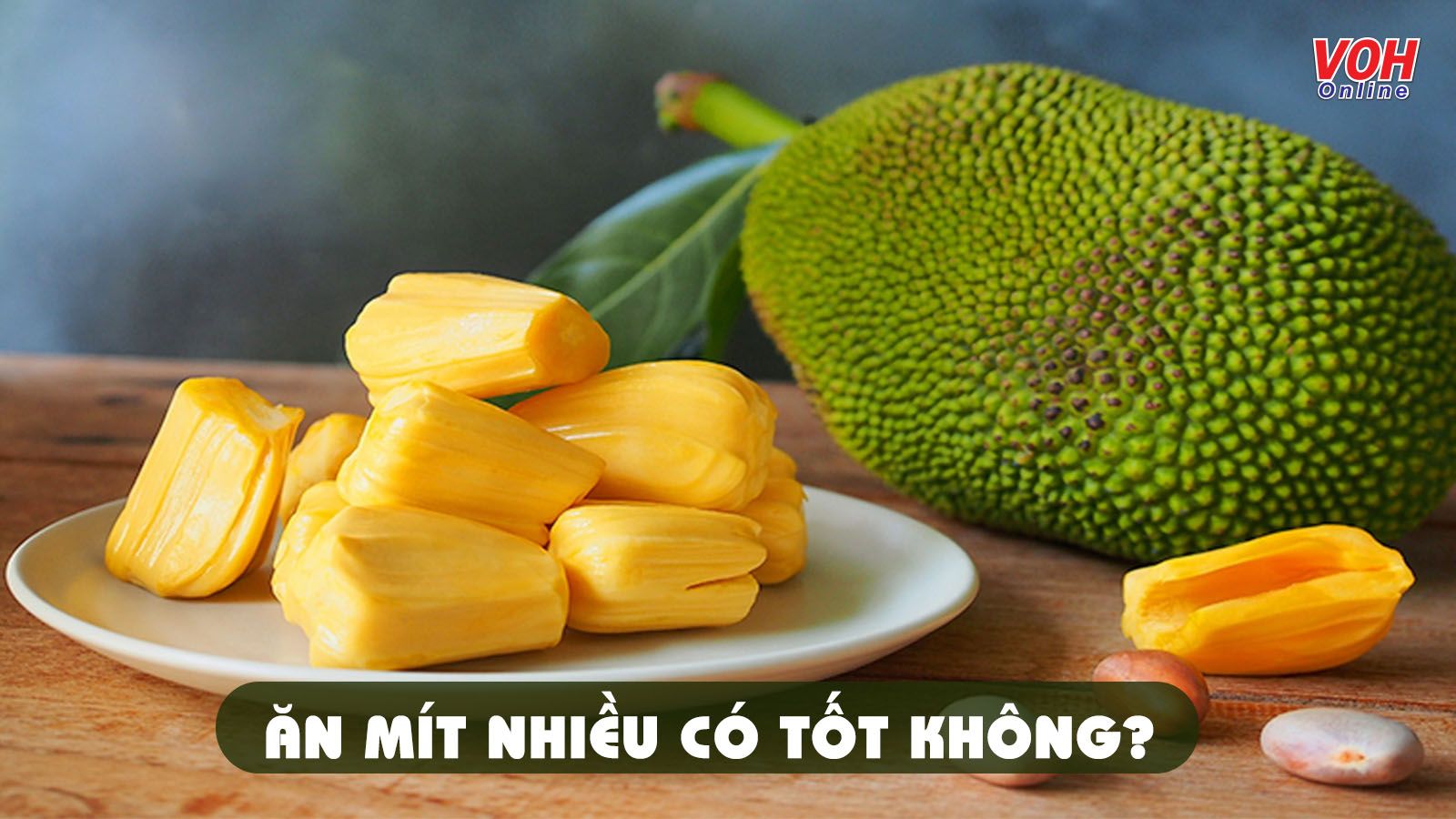 Ăn mít nhiều có tốt không? Tìm hiểu những lợi ích mít đem lại cho sức khỏe