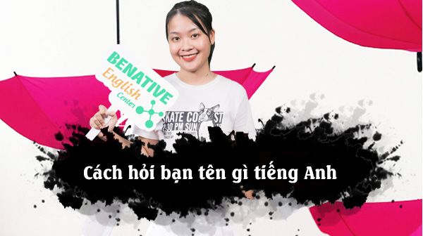 Bạn Tên Gì Tiếng Anh - Cách Hỏi Tên Và Giới Thiệu Bản Thân