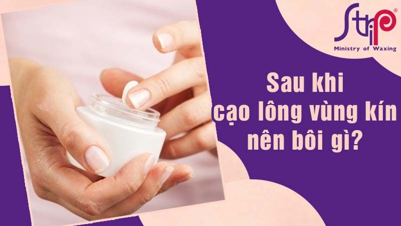 Cách làm mềm lông vùng kín sau khi cạo hiệu quả