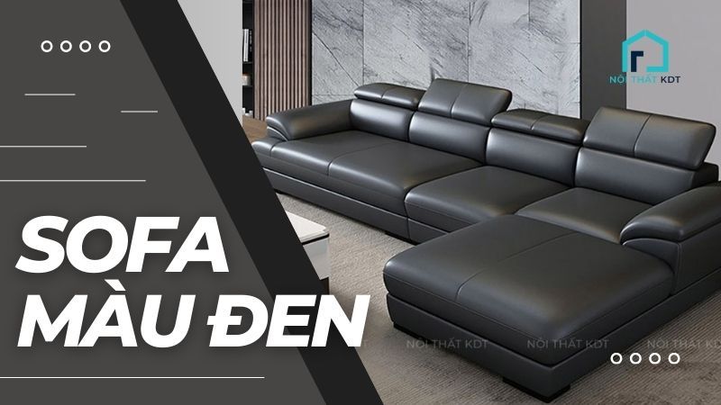 Tìm hiểu về ghế sofa đen - món đồ nội thất tinh tế cho phòng khách của bạn