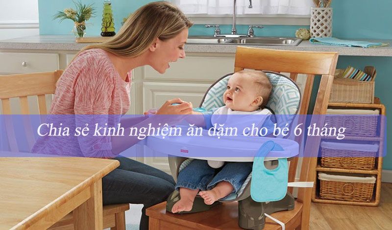 Kiến Thức Ăn Dặm Cho Bé 6 Tháng Tuổi: Những Lưu Ý Quan Trọng