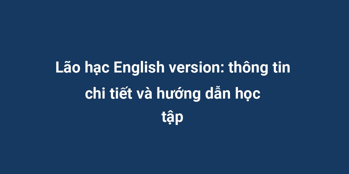 Lão hạc English version: thông tin chi tiết và hướng dẫn học tập