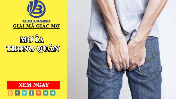 Tìm hiểu về mơ ỉa ra quần - nguyên nhân và cách khắc phục