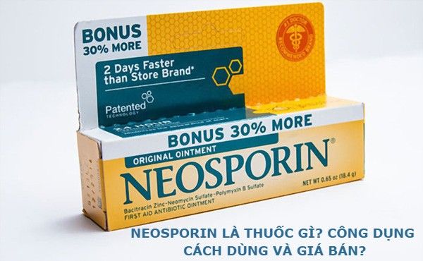 Tìm hiểu thông tin về công dụng của Neosporin