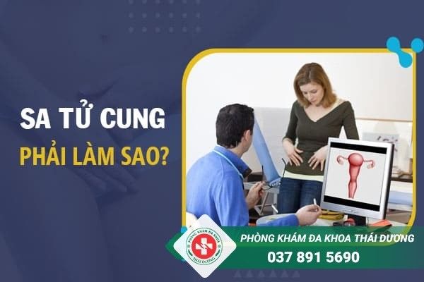 Những thông tin cần biết về sa tử cung và cách xử lý khi sa tử cung phải làm sao