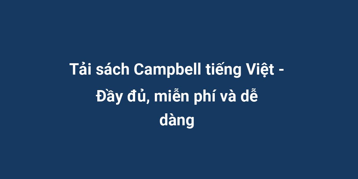 Tải sách Campbell tiếng Việt - Đầy đủ, miễn phí và dễ dàng