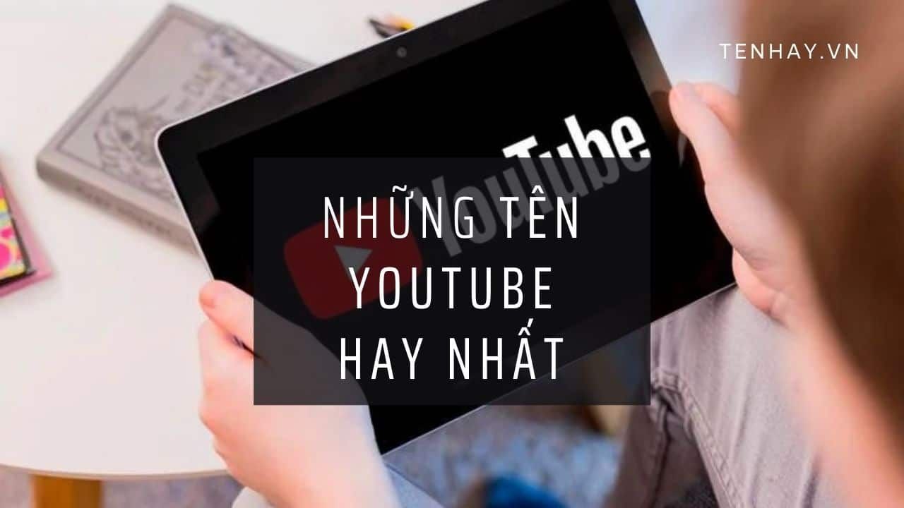 Top 10 Tên Youtube Hay mà bạn nên biết