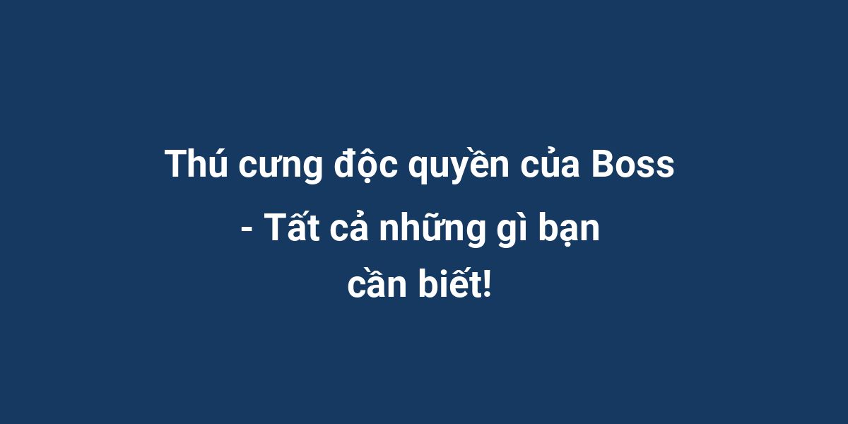 Thú cưng độc quyền của Boss - Tất cả những gì bạn cần biết!