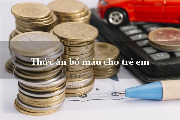 Thực đơn bổ máu cho trẻ em - Cách ăn uống hàng ngày để cải thiện sức khỏe