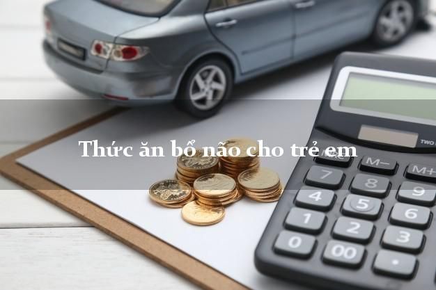 Thực phẩm bổ não cho trẻ em: 12 loại thực phẩm tốt nhất