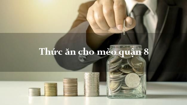 Tìm hiểu về thức ăn cho mèo quận 8 - Cập nhật 2021