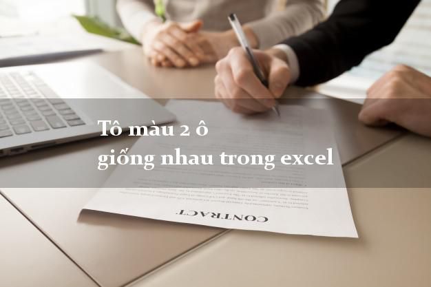 Hướng dẫn cách tô màu các ô giống nhau trong Excel