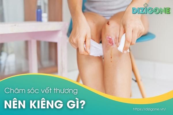 Vết thương hở kiêng gì? Những điều cần biết để phục hồi nhanh chóng