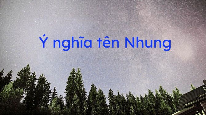 Tìm Hiểu Ý Nghĩa Tên Nhung - Nét Văn Hóa Đặc Trưng Việt Nam