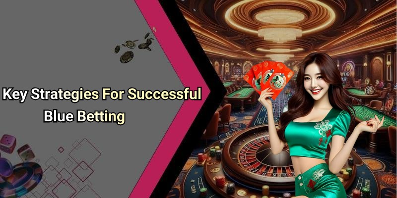 Key Strategies For Successful Blue Betting