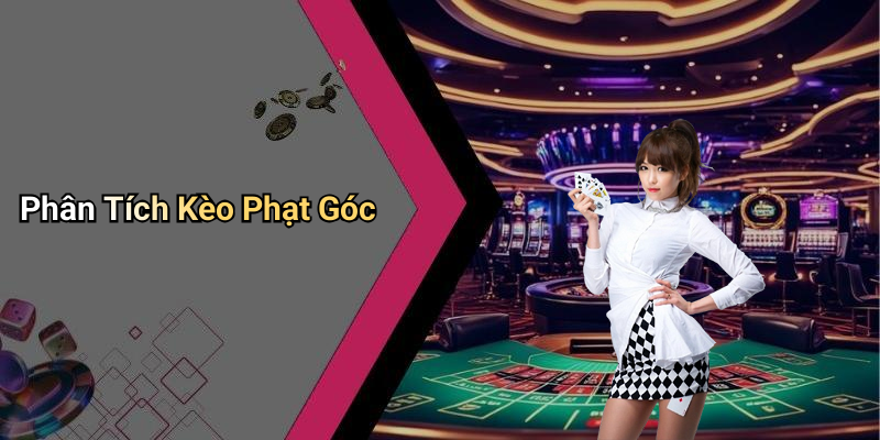 Phân Tích Kèo Phạt Góc