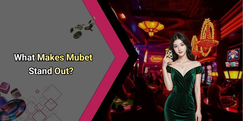 Mubet: The Digital Entertainment Brand You Need To Know