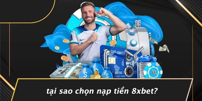 Nạp Tiền 8XBET: Hướng Dẫn Chi Tiết Để Trải Nghiệm Cá Cược Thú Vị