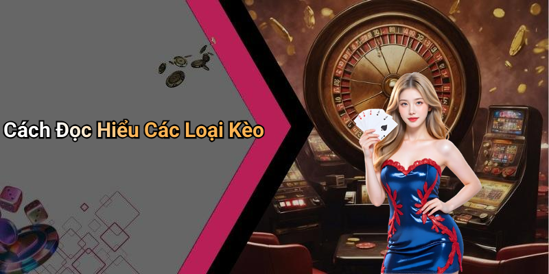 Cách Đọc Hiểu Các Loại Kèo