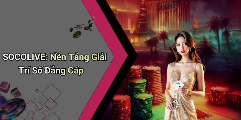 SOCOLIVE: Khám Phá Thế Giới Giải Trí Số Độc Đáo