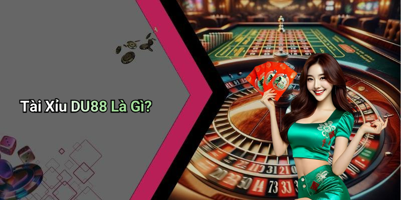 Tài Xỉu DU88 Là Gì?