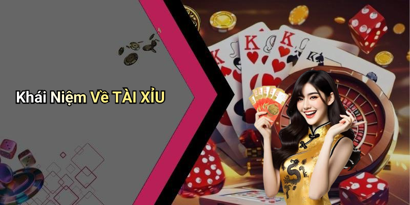 Khái Niệm Về TÀI XỈU