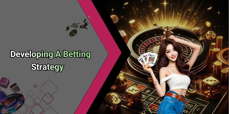 Developing A Betting Strategy