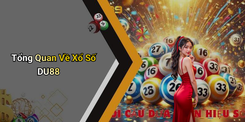 Xổ Số DU88: Cách Thức Hoạt Động Và Lợi Ích Cho Người Chơi