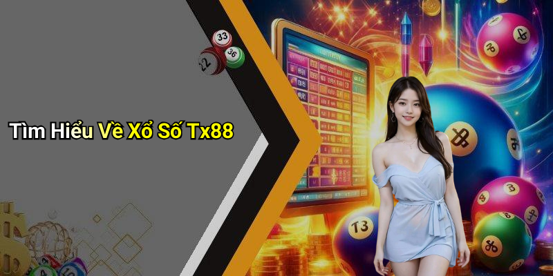 Xổ Số Tx88: Cơ Hội Thắng Lớn Với Kinh Nghiệm Chơi Thông Minh