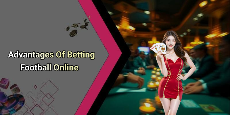 Advantages Of Betting Football Online