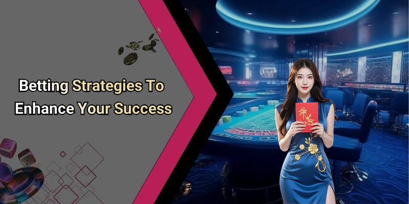Betting Strategies To Enhance Your Success