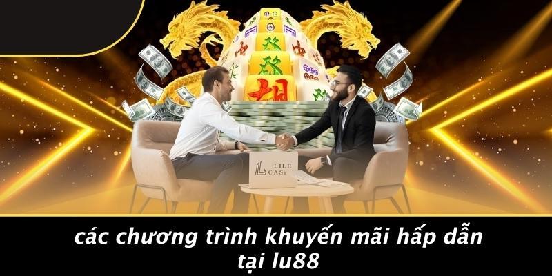 Các Chương Trình Khuyến Mãi Hấp Dẫn Tại LU88