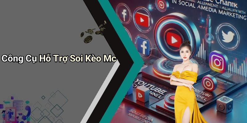 Công Cụ Hỗ Trợ Soi Kèo Mc