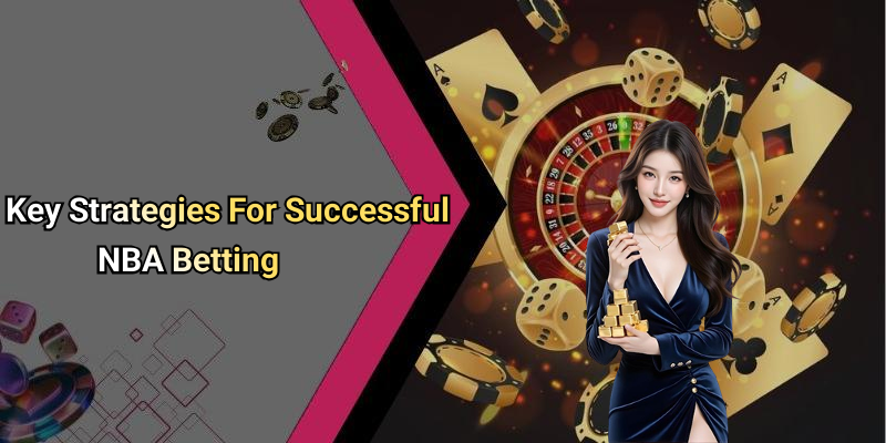 Key Strategies For Successful NBA Betting
