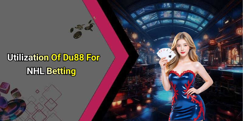 Utilization Of Du88 For NHL Betting