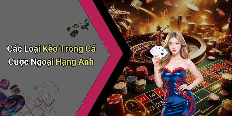 Các Loại Kèo Trong Cá Cược Ngoại Hạng Anh