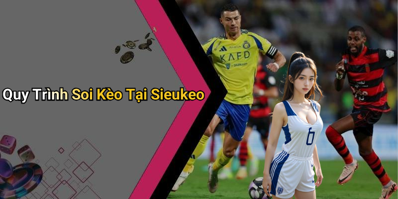 Quy Trình Soi Kèo Tại Sieukeo