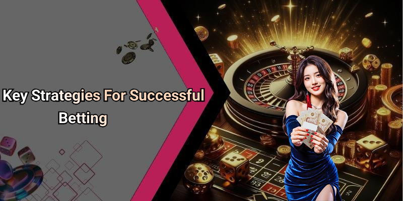 Key Strategies For Successful Betting