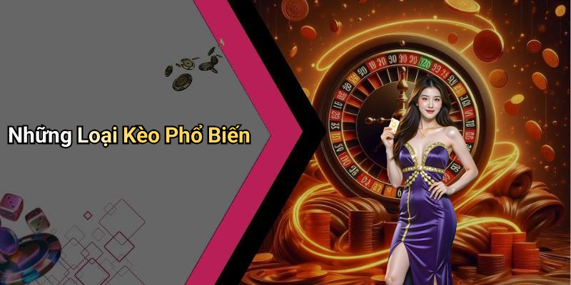 Những Loại Kèo Phổ Biến
