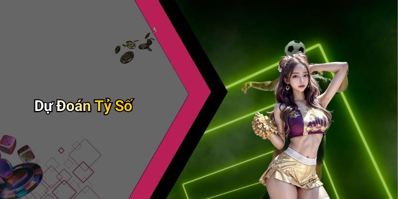 Dự Đoán Tỷ Số