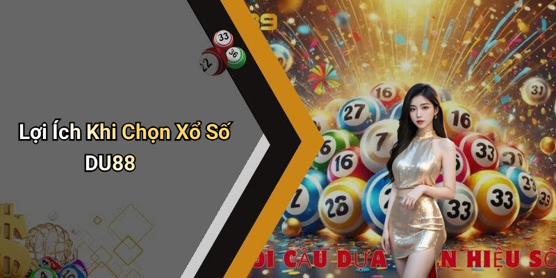 Lợi Ích Khi Chọn Xổ Số DU88