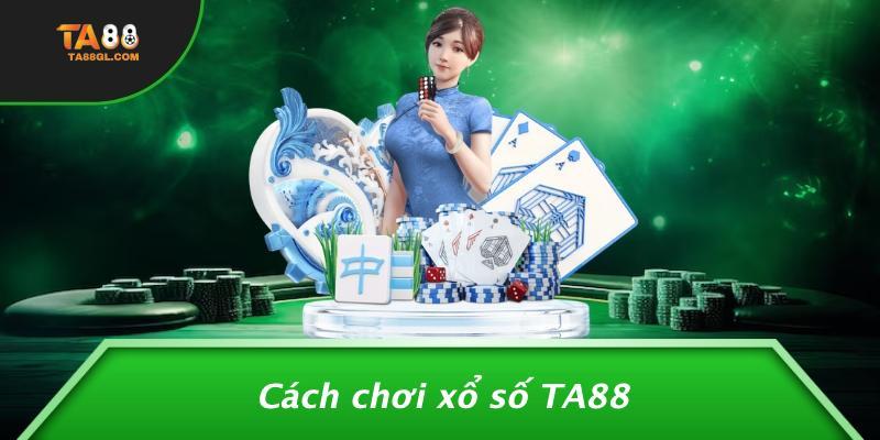 Cách chơi xổ số TA88