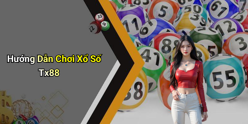 Hướng Dẫn Chơi Xổ Số Tx88
