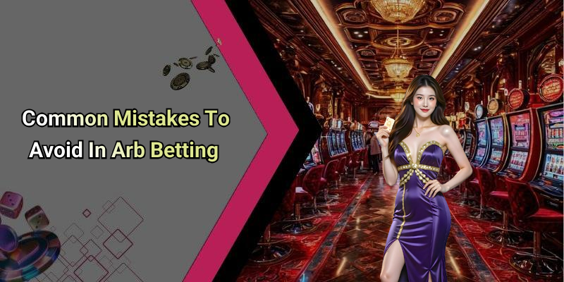 Common Mistakes To Avoid In Arb Betting