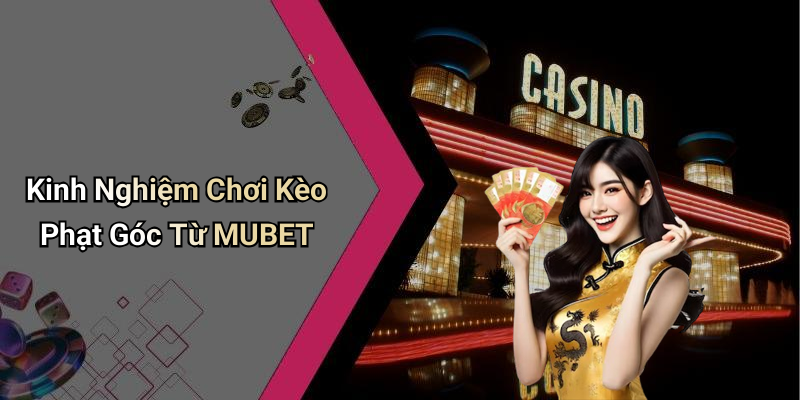 Kinh Nghiệm Chơi Kèo Phạt Góc Từ MUBET