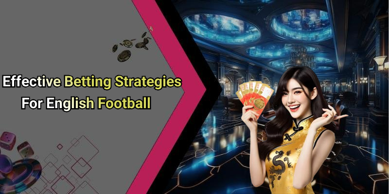 Effective Betting Strategies For English Football