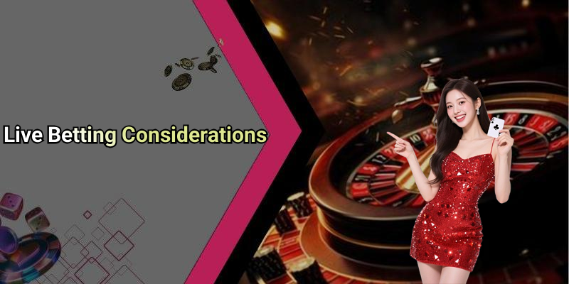 Live Betting Considerations